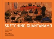 Cover of: Sketching Guantanamo Court Sketches Of The Military Tribunals 20062012