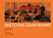 Sketching Guantanamo Court Sketches Of The Military Tribunals 20062012 by Janet Hamlin