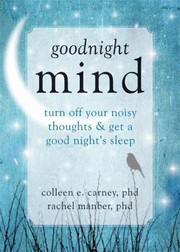 Goodnight Mind Turn Off Your Noisy Thoughts Get A Good Nights Sleep by Colleen Carney