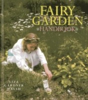 Fairy Garden Handbook by Liza Gardner