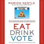 Eat Drink Vote An Illustrated Guide To Food Politics by Marion Nestle