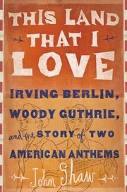 Cover of: This Land That I Love Irving Berlin Woody Guthrie And The Story Of Two American Anthems