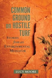 Cover of: Common Ground On Hostile Turf Stories From An Environmental Mediator