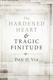 The Hardened Heart And Tragic Finitude by Dan Otto