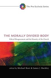 Cover of: The Morally Divided Body Ethical Disagreement And The Disunity Of The Church