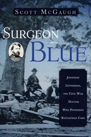 Cover of: Surgeon In Blue Jonathan Letterman The Civil War Doctor Who Pioneered Battlefield Care