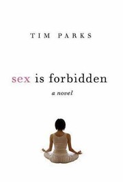 Sex Is Forbidden A Novel by Tim Parks