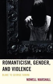 Romanticism Gender and Violence by Nowell Marshall