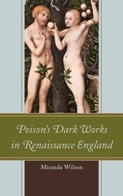 Poisons Dark Works In Renaissance England by Miranda Wilson