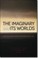 Cover of: The Imaginary and Its Worlds
            
                ReMapping the Transnational A Dartmouth Series in American