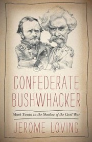 Confederate Bushwhacker Mark Twain In The Shadow Of The Civil War by Jerome Loving