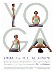 Cover of: Yoga Critical Alignment Building A Strong Flexible Practice Through Intelligent Sequencing And Mindful Movement