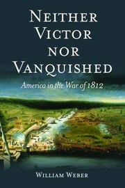 Cover of: Neither Victor Nor Vanquished America In The War Of 1812 by 