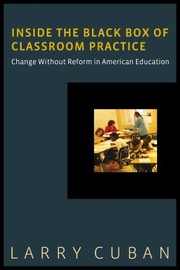 Cover of: Inside The Black Box Of Classroom Practice Change Without Reform In American Education by 