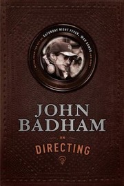 Cover of: John Badham On Directing Notes From The Set Of Saturday Night Fever War Games And More