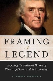 Cover of: Framing A Legend Exposing The Distorted History Of Thomas Jefferson And Sally Hemings