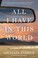 Cover of: All I Have In This World A Novel