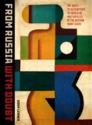 Cover of: From Russia With Doubt The Quest To Authenticate 181 Wouldbe Masterpieces Of The Russian Avantgarde by 