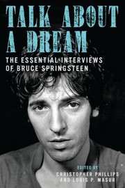 Cover of: Talk About A Dream The Essential Interviews Of Bruce Springsteen