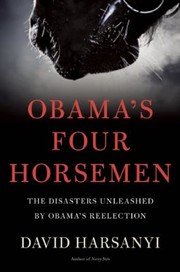Cover of: Obamas Four Horsemen The Disasters Unleashed By Obamas Reelection by 