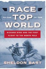 Cover of: Race To The Top Of The World Richard Byrd And The First Flight To The North Pole