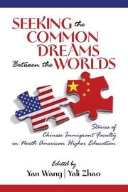 Cover of: Seeking The Common Dreams Between The Worlds Stories Of Chinese Immigrant Faculty In North American Higher Education