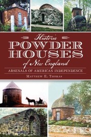 Cover of: Historic Powder Houses Of New England Arsenals Of American Independence