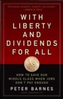 Cover of: With Liberty And Dividends For All How To Save Our Middle Class When Jobs Dont Pay Enough by 