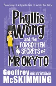 Cover of: Phyllis Wong and the Forgotten Secrets of Mr Okyto by 