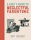 Cover of: A Users Guide To Neglectful Parenting