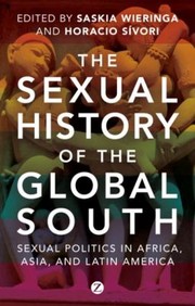 Cover of: The Sexual History Of The Global South Sexual Politics In Africa Asia And Latin America by 