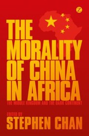 Cover of: The Morality Of China In Africa The Middle Kingdom And The Dark Continent by 
