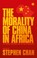 Cover of: The Morality Of China In Africa The Middle Kingdom And The Dark Continent