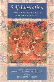 Cover of: Self-liberation: through seeing with naked awareness ; an introduction to the nature of one's own mind from the profound teaching of self-liberation in the primodial state of the peaceful and wrathful deities ; a terma text of Guru Padmasambhava expounding the view of Dzogchen ; rediscovered by Rigdzin Karma Lingpa ; foreword by Namkhai Norbu ; commentary by John Myrdhin Reynolds.
