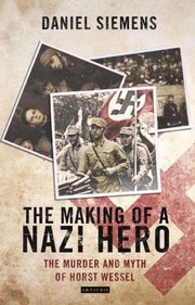 Cover of: The Making Of A Nazi Hero The Murder And Myth Of Horst Wessel by 