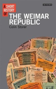 A Short History Of The Weimar Republic by Colin Storer