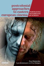 Postcolonial Approaches To Eastern European Cinema Portraying Neighbours Onscreen by Ewa Mazierska