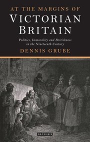 Cover of: At The Margins Of Victorian Britain Politics Immorality And Britishness In The Nineteenth Century