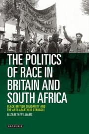 Cover of: The Politics Of Race In Britain And South Africa Black British Solidarity And The Antiapartheid Struggle by 