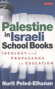 Palestine In Israeli School Books Ideology And Propaganda In Education by Nurit Peled
