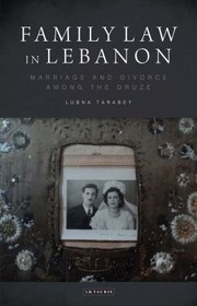 Family Law In Lebanon Marriage And Divorce Among The Druze by Lubna Tarabey