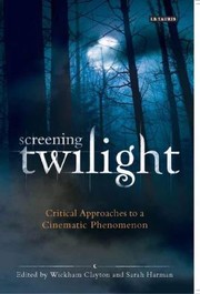 Cover of: Screening Twilight Critical Approaches To A Cinematic Phenomenon