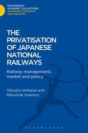 Cover of: The Privatisation Of Japanese National Railways Railway Management Market And Policy