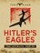 Cover of: Hitlers Eagles The Luftwaffe 193345