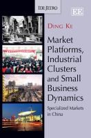 Cover of: Markey Platforms Industrial Clusters And Small Business Dynamics Specialized Markets In China