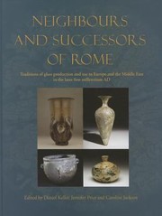 Cover of: Neighbours And Successors Of Rome Traditions Of Glass Production And Use In Europe And The Middle East In The Later 1st Millennium Ad