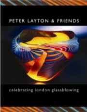 Cover of: Peter Layton Friends Celebrating London Glassblowing