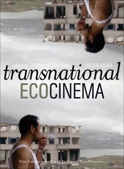 Transnational Ecocinema Film Culture In An Era Of Ecological Transformation by Pietari Ka