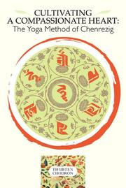 Cover of: Cultivating a compassionate heart: the yoga method of Chenrezig