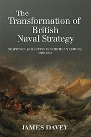 Cover of: The Transformation Of British Naval Strategy Seapower And Supply In Northern Europe 18081812